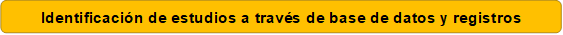 Identificación de estudios a través de base de datos y registros
