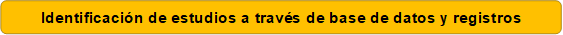 Identificación de estudios a través de base de datos y registros